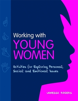 Paperback Working with Young Women: Activities for Exploring Personal, Social and Emotional Issues Second Edition Book