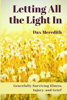 Paperback Letting All the Light In: Gracefully Surviving Illness, Injury, and Grief Book