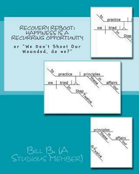 Paperback Recovery Reboot: Happiness is a Recurring Opportunity: or "We Don't Shoot Our Wounded, do we?" Book