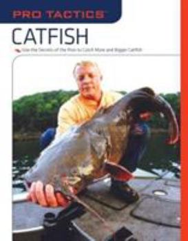Paperback Pro Tactics(tm) Catfish: Use the Secrets of the Pros to Catch More and Bigger Catfish Book