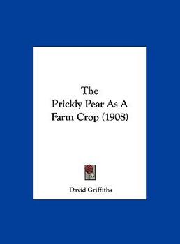 Hardcover The Prickly Pear as a Farm Crop (1908) Book