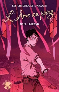 L'Âme au poing: Les Chroniques d'Arawin (French Edition) - Book #2 of the Les Chroniques d'Arawin