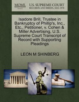 Paperback Isadore Brill, Trustee in Bankruptcy of Phillip's, Inc., Etc., Petitioner, V. Cohen & Miller Advertising, U.S. Supreme Court Transcript of Record with Book
