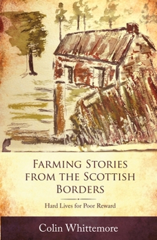 Hardcover Farming Stories from the Scottish Borders: Hard Lives for Poor Reward Book