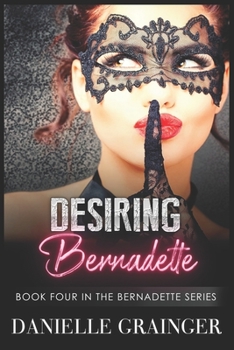 Paperback Desiring Bernadette: Book Four in the Bernadette Series Book