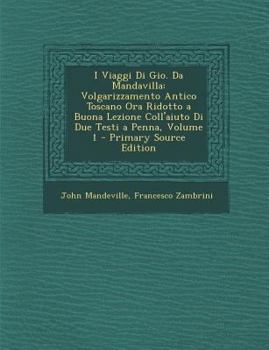 Paperback I Viaggi Di Gio. Da Mandavilla: Volgarizzamento Antico Toscano Ora Ridotto a Buona Lezione Coll'aiuto Di Due Testi a Penna, Volume 1 - Primary Source [Italian] Book