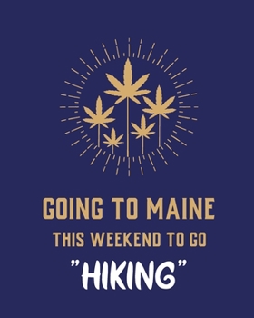 Paperback Going To Maine This Weekend To Go Hiking: Cannabis Strain Journal Marijuana Notebook Weed Tracker Strains of Mary Jane Medical Marijuana Journal Smoki Book