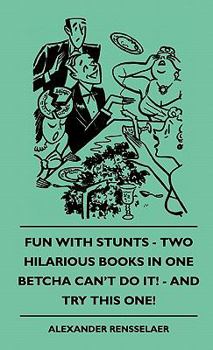 Hardcover Fun with Stunts - Two Hilarious Books in One - Betcha Can't Fun with Stunts - Two Hilarious Books in One - Betcha Can't Do It! - And Try This One! Do Book