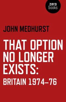 Paperback That Option No Longer Exists: Britain 1974-76 Book