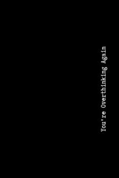 Paperback You're Overthinking Again: Pessimistic Notebook, Blank Swearing Notebooks for Men and Women Dealing With Everyday Bullshit, 6" x 9", 110 pages Book
