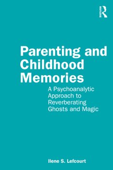Paperback Parenting and Childhood Memories: A Psychoanalytic Approach to Reverberating Ghosts and Magic Book