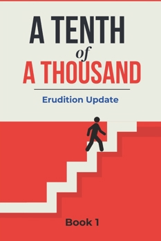 Paperback A Tenth Of A Thousand Erudition Update Book #1: Random Questions About Everything Source to Refresh Memory or Learn a Thing or Two 100 Questions Book