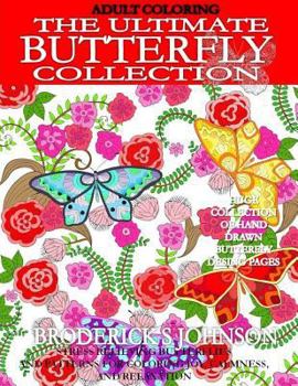 Paperback Adult Coloring: The Ultimate Butterfly Collection: Stress Relieving Butterflies and Patterns For Coloring Joy, Calmness, and Relaxatio Book