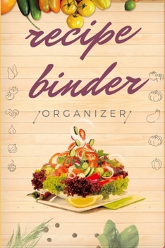 Paperback binders: recipe binder organizer: 120 page/ Blank journal / Recipe book (6x9)/ in to Write in for Women, Food Cookbook Design, Book