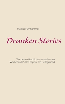 Paperback Drunken Stories: "Die besten Geschichten entstehen am Wochenende" Alles beginnt am Freitagabend [German] Book