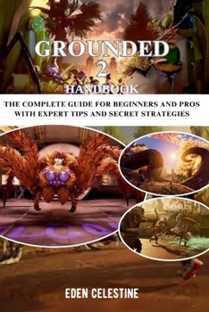 Paperback Grounded 2 Handbook: The Complete Guide For Beginners And Pros With Expert Tips And Secret Strategies Book
