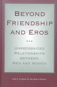 Paperback Beyond Friendship and Eros: Unrecognized Relationships Between Men and Women Book