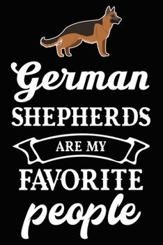 German Shepherds Are My Favorite People: Cute German Shepherd lined journal gifts. Best Lined Journal gifts For dog Lovers who Loves German Shepherd. ... to build a stronger relationship with Dog!