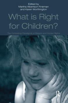 Paperback What Is Right for Children?: The Competing Paradigms of Religion and Human Rights Book