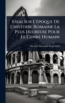 Essai Sur L'Ã(c)poque De L'histoire Romaine La Plus Heureuse Pour Le Genre Humain (French Edition)