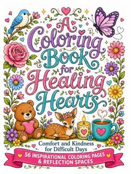 Paperback A Coloring Book for Healing Hearts: Comfort and Kindness for Difficult Days Book