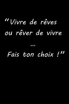 Paperback carnet citation: Vivre de r?ves ou r?ver de vivre...Fais ton choix !: 150 pages lign?es - format 15,24 cm x 22,86 cm [French] Book