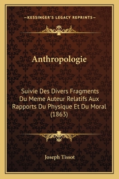 Paperback Anthropologie: Suivie Des Divers Fragments Du Meme Auteur Relatifs Aux Rapports Du Physique Et Du Moral (1863) [French] Book