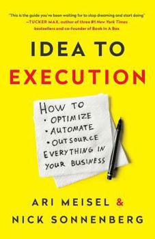 Paperback Idea to Execution: How to Optimize, Automate, and Outsource Everything in Your Business Book