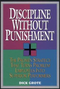 Hardcover Discipline Without Punishment/the Proven Strategy That Turns Problem Employees into Superior Performers Book