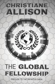 Paperback The Global Fellowship: Prelude to The Infinitus Saga Book