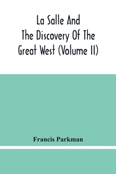 Paperback La Salle And The Discovery Of The Great West (Volume Ii) Book