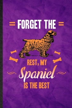 Paperback Forget the Rest My Spaniel Is the Best: Funny Blank Lined Spaniel Lover Notebook/ Journal, Graduation Appreciation Gratitude Thank You Souvenir Gag Gi Book