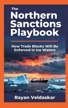 The Northern Sanctions Playbook: How Trade Blocks Will Be Enforced in Ice Waters