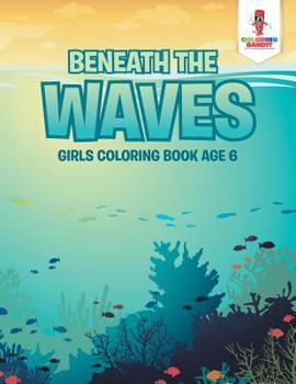 Paperback Beneath the Waves: Girls Coloring Book Age 6 Book