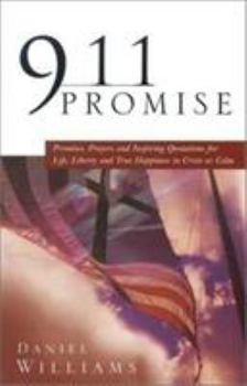 Hardcover 911 Promise: Promises, Prayers and Inspiring Quotations for Life, Liberty and True Happiness in Crisis or Calm Book