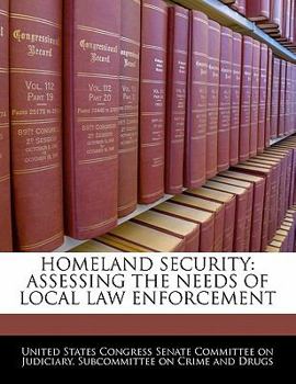 Paperback Homeland Security: Assessing the Needs of Local Law Enforcement Book