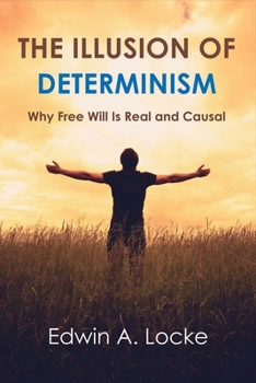 Paperback The Illusion of Determinism: Why Free Will Is Real and Causal Volume 1 Book
