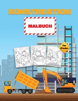 Konstruktion Malbuch für Kinder: Baufahrzeuge Malbuch für Kleinkinder, Vorschulkinder und Kinder im Alter von 2-4 4-8, gefüllt mit 40+ Designs von ... Traktoren und vielem mehr