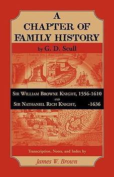 Paperback Scull's "A Chapter of Family History: " Sir William Brown Knight, 1556-1610 and Sir Nathaniel Rich Knight, -1636. Transcription, Notes and Index by Book