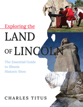 Paperback Exploring the Land of Lincoln: The Essential Guide to Illinois Historic Sites Book