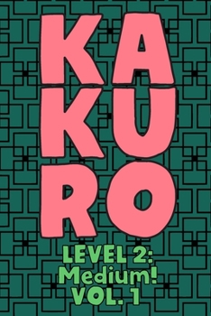 Paperback Kakuro Level 2: Medium! Vol. 1: Play Kakuro 14x14 Grid Medium Level Number Based Crossword Puzzle Popular Travel Vacation Games Japane Book