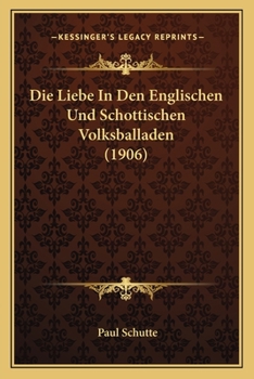 Paperback Die Liebe In Den Englischen Und Schottischen Volksballaden (1906) [German] Book