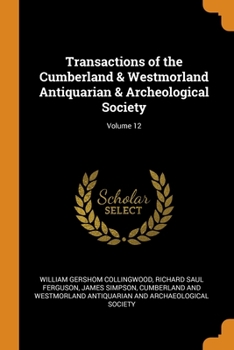 Paperback Transactions of the Cumberland & Westmorland Antiquarian & Archeological Society; Volume 12 Book