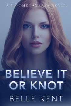 Paperback Believe It or Knot: A MF Omegaverse Novel Book