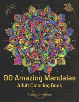 Paperback 90 Amazing Mandalas: Great Adult Coloring Book for Relaxation & Stress Relief World's Most Beautiful Mandalas, Meditation Designs, Designed Book
