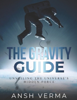 Paperback The Gravity Guide: Unveiling the Universe's Hidden Force Book