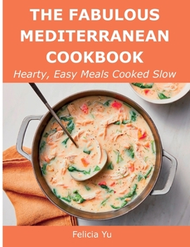 Paperback The Fabulous Mediterranean Cookbook: Hearty, Easy Meals Cooked Slow Book