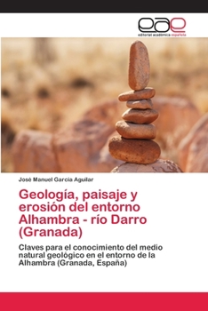 Geología, paisaje y erosión del entorno Alhambra - río Darro (Granada): Claves para el conocimiento del medio natural geológico en el entorno de la Alhambra (Granada, España)