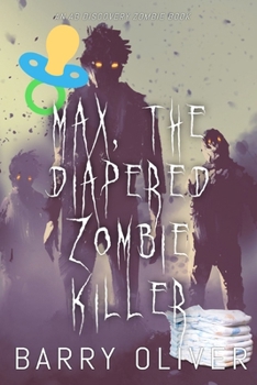 Paperback Max, The Diapered Zombie Killer Book