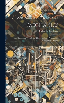 Hardcover Mechanics: An Elementary Text-book, Theoretical and Practical, for Colleges and Schools Book